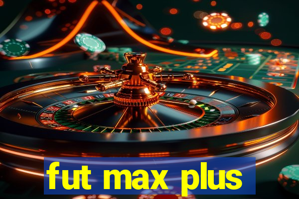 fut max plus